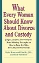What Every Woman Should Know about Divorce and Custody