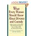 What Every Woman Should Know about Divorce and Custody