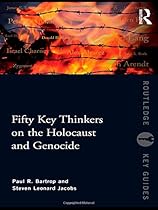 Fifty Key Thinkers on the Holocaust and Genocide (Routledge Key Guides)