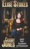 Cassidy Jones and the Seventh Attendant (Cassidy Jones Adventures, Book Three)