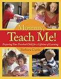 Mommy, Teach Me!: Preparing Your Preschool Child for a Lifetime of Learning