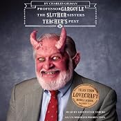 Tales from Lovecraft Middle School #1, #2, and #3: Professor Gargoyle, The Slither Sisters, Teacher's Pest | Charles Gilman