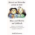Shmul un Shmerke / Max und Moritz auf jiddisch: Ibergezetst fun daytsh durkh Shmoyl Naydorf un Leye Robinson