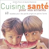 Cuisine santé pour vos enfants : 60 recettes pour des petits anges en pleine forme