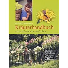 Gertrude Messners Kr�uterhandbuch: Altes Wissen neu entdecken