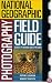 National Geographic Photography Field Guide: Secrets to Making Great Pictures