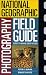 National Geographic Photography Field Guide: Secrets to Making Great Pictures