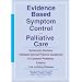 Evidence Based Symptom Control in Palliative Care : Systemic Reviews and Validated Clinical Practice Guidelines for 15 Common Problems in Patients ... Care in Pain & Symptom Control)