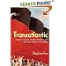 Transatlantic: Samuel Cunard, Isambard Brunel, and the Great Atlantic Steamships