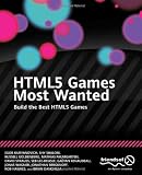HTML5 Games Most Wanted: Build the Best HTML5 Games