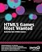 HTML5 Games Most Wanted: Build the Best HTML5 Games