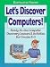 Book Let's Discover Computers!: Ready-To-Use Computer Discovery Lessons & Activities for Grades K-3