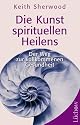 Die Kunst des spirituellen Heilens: Der Weg zur vollkommenen Gesundheit