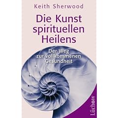 Die Kunst des spirituellen Heilens: Der Weg zur vollkommenen Gesundheit