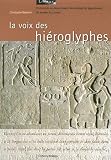 La voix des hi�roglyphes : Promenade au d�partement des antiquit�s �gyptiennes du mus�e du Louvre