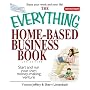 The Everything Home-Based Business Book: Start And Run Your Own Money-making Venture (Everything: Business and Personal Finance)