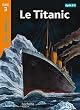 Le Titanic Niveau 3 - Tous lecteurs ! - Ed.2010