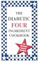 The Diabetic Four Ingredient Cookbook (Vol. IV)