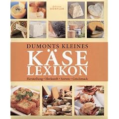 Dumonts kleines K�se Lexikon: Herstellung, Herkunft, Sorten, Geschmack