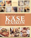 Dumonts kleines K�se Lexikon: Herstellung, Herkunft, Sorten, Geschmack