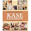 Dumonts kleines K�se Lexikon: Herstellung, Herkunft, Sorten, Geschmack