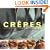 Crepes: Sweet and Savory Recipes for the Home Cook