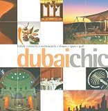 Dubai Chic: Hotels-resorts-restaurants-shops-spas-golf (Chic Destinations)