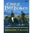 Edge of Blue Heaven: A Journey Through Mongolia