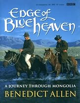 Edge of Blue Heaven: A Journey Through Mongolia