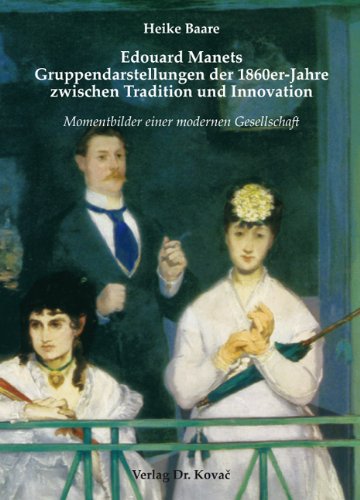 Edouard Manets Gruppendarstellungen der 1860er-Jahre zwischen Tradition und Innovation: Momentbilder einer modernen Gesellschaft