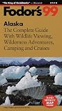 Alaska: The Complete Guide with Wildlife Viewing Adventures, Camping and Cruises (Fodor's 99)