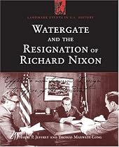 Watergate and the Resignation Of Richard Nixon: Impact Of A Constitutional Crisis (Landmark Events in Us History)