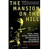 The Mansion on the Hill: Dylan, Young, Geffen, Springsteen, and the Head-on Collision of Rock and Commerce