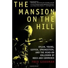 The Mansion on the Hill: Dylan, Young, Geffen, Springsteen, and the Head-on Collision of Rock and Commerc e