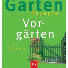 Garten-Rezepte. Vorg�rten. Einfach nachmachen