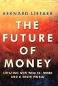 The Future of Money: Creating New Wealth, Work and a Wiser World
