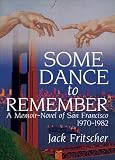 Some Dance To Remember: A Memoir-novel Of San Francisco, 1970-1982 (Southern Tier Editions)