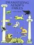 Dramatizing Aesops Fables: Creative Scripts for the Elementary Classroom