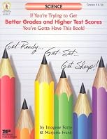 Science: If You're Trying to Get Better Grades and Higher Test Scores, You've Gotta Have This Book!