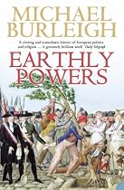 Earthly Powers: The Conflict Between Religion & Politics from the French Revolution to the Great War