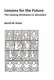 Lessons for the Future: The Missing Dimension in Education