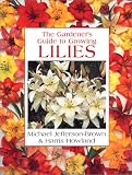 Gardener s Guide to Growing Lilies (Gardener s Guide)