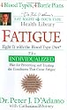 Fatigue: Fight It with the Blood Type Diet (Dr. Peter J. D'Adamo's Eat Right 4 Your Type Health Library)