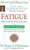 Fatigue: Fight It with the Blood Type Diet (Dr. Peter J. DAdamos Eat Right 4 Your Type Health Library)