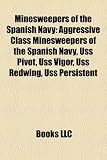 Minesweepers of the Spanish Navy: Aggressive Class Minesweepers of the Spanish Navy, Uss Pivot, Uss Vigor, Uss Redwing, Uss Persistent