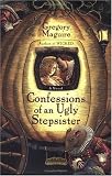 Confessions of An Ugly Stepsister (Maguire, Gregory)