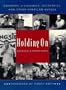 Holding On: Dreamers, Visionaries, Eccentrics, and Other American Heroes