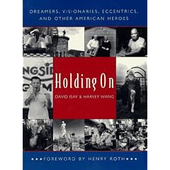 Holding On: Dreamers, Visionaries, Eccentrics, and Other American Heroes