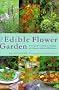 The Edible Flower Garden: From Garden to Kitchen - Choosing, Growing and Cooking with Edible Flowers