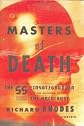 Masters of Death: The SS-Einsatzgruppen and the Invention of the Holocaust [Hardcover]